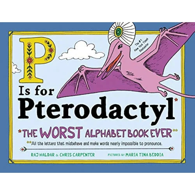 P IS FOR PTERODACTYL: THE WORST ALPHABET BOOK EVER