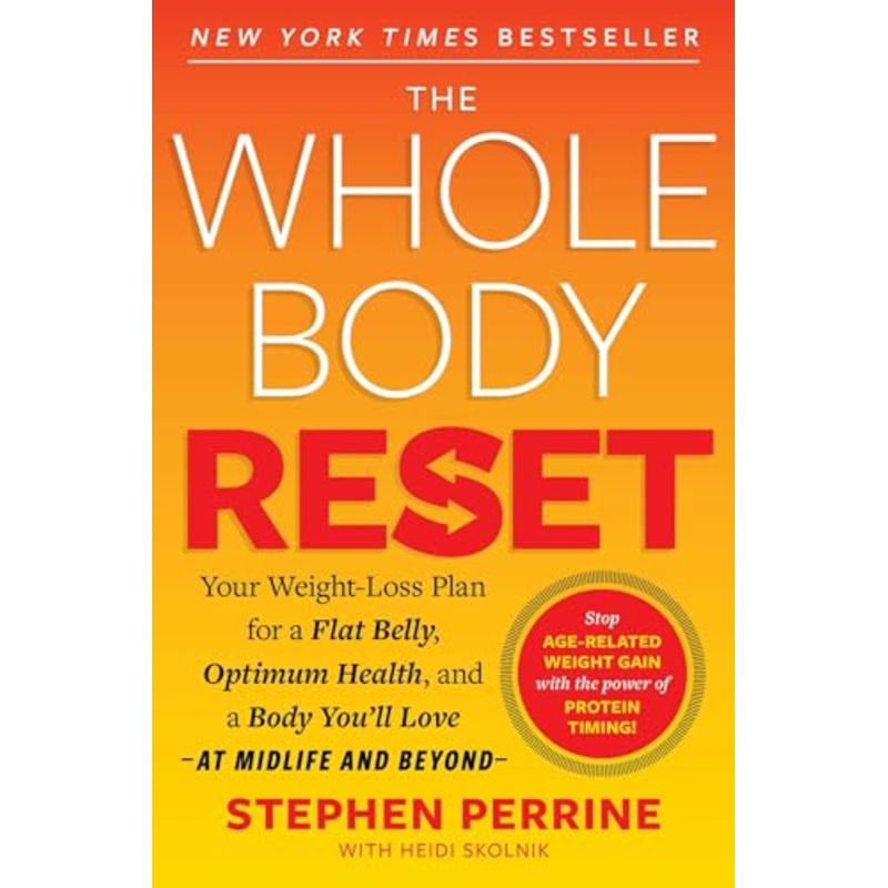 The Whole Body Reset: Your Weight-Loss Plan for a Flat Belly, Optimum Health and a Body You’ll Love at Midlife and Beyond By Stephen Perrine