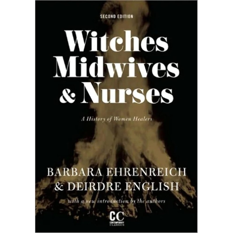 Witches, Midwives, and Nurses: A History of Women Healers (Contemporary Classics)