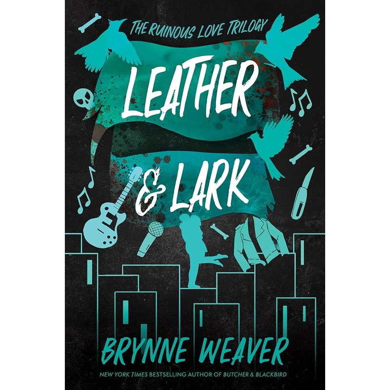 Leather & Lark: The Ruinous Love Trilogy (The Ruinous Love Trilogy, 2) by Brynne Weaver