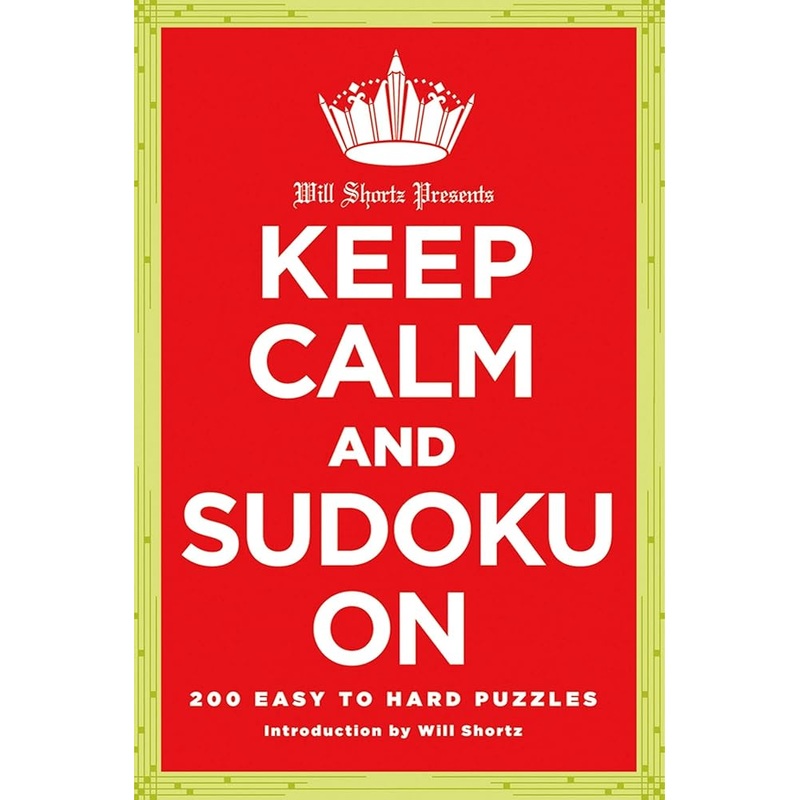 Will Shortz Presents Keep Calm and Sudoku On: 200 Easy to Hard Puzzles
