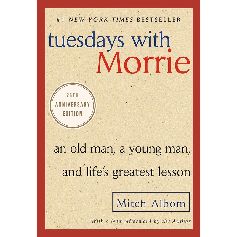 Tuesdays with Morrie: An Old Man, a Young Man, and Life’s Greatest Lesson, 25th Anniversary Edition
