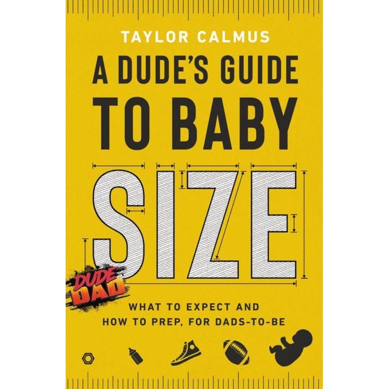 A Dude’s Guide to Baby Size: What to Expect and How to Prep for Dads-to-Be Hardcover