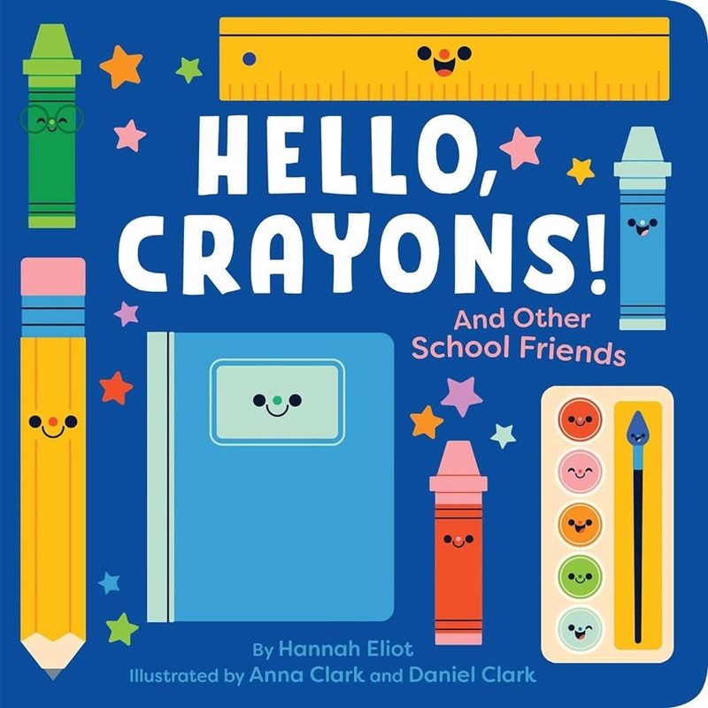 Hello, Crayons!: And Other School Friends by Hannah Eliot, Anna Clark, Daniel Clark
