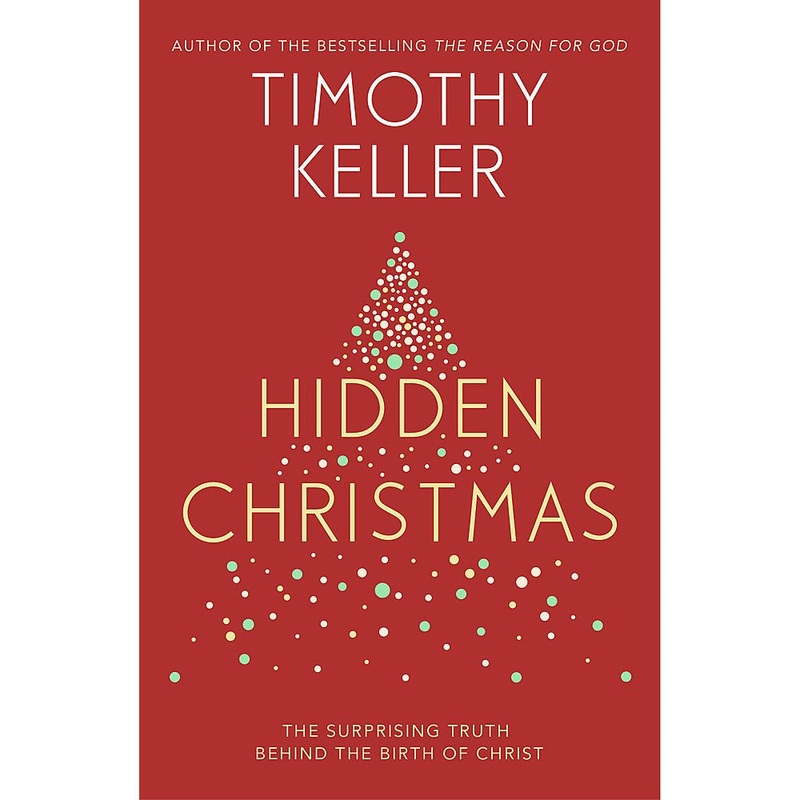 Hidden Christmas: The Surprising Truth behind the Birth of Christ by Timothy Keller