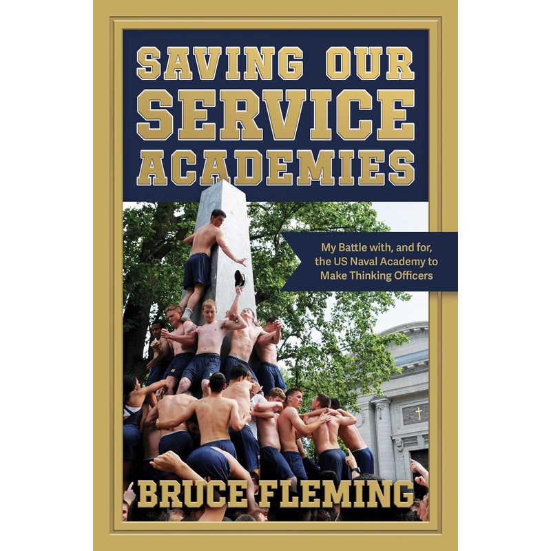 Saving Our Service Academies: My Battle With, and For, the US Naval Academy to Make Thinking Officers Paperback