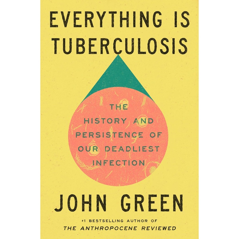 Everything Is Tuberculosis: The History and Persistence of Our Deadliest Infection Hardcover