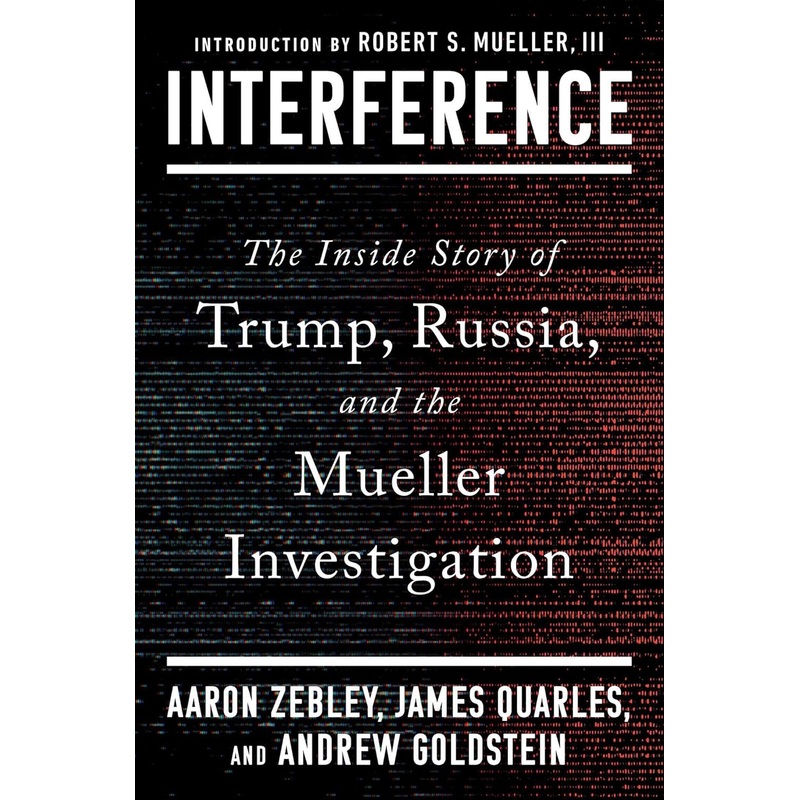 Interference: The Inside Story of Trump, Russia, and the Mueller Investigation Hardcover