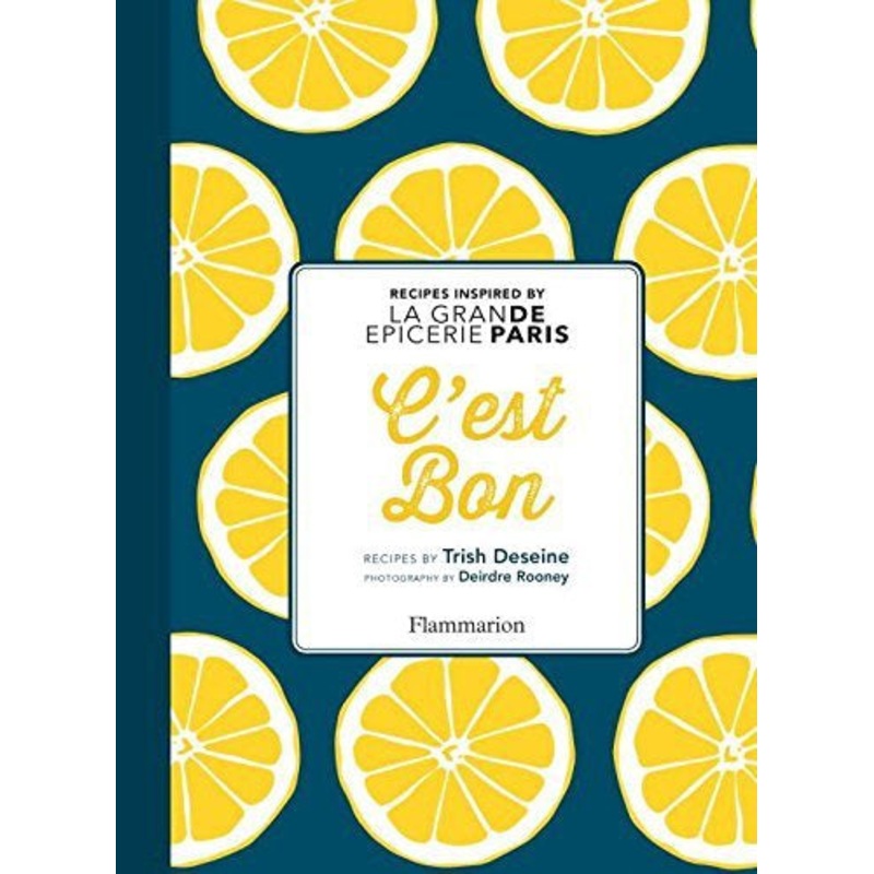 C’EST BON: RECIPES INSPIRED BY LA GRAND EPICERIE DE PARIS