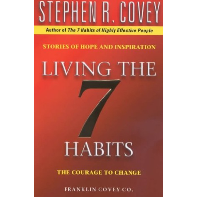 Living the 7 Habits: The Courage to Change
