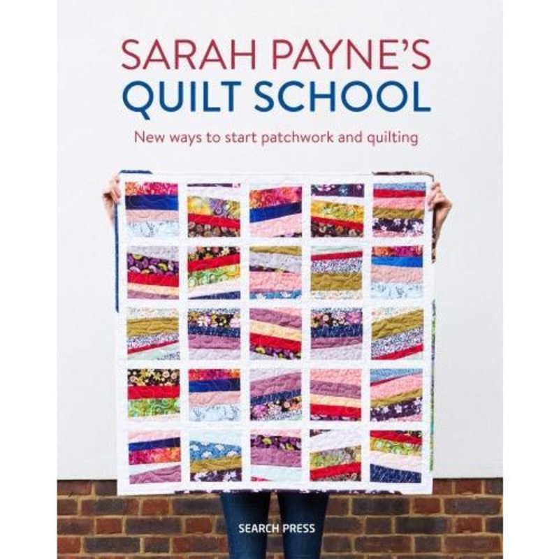 Sarah Paynes Quilt School – New Ways To Start Patchwork And Quilting