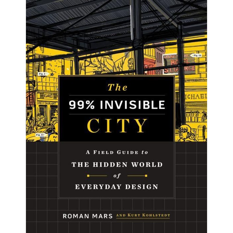 The 99 Percent Invisible City: A Field Guide to the Hidden World of Everyday Design Hardcover