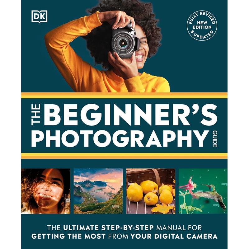 The Beginner’s Photography Guide: The Ultimate Step-By-Step Manual for Getting the Most from Your Digital Camera Paperback