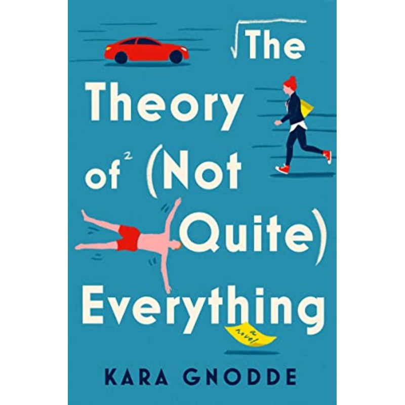 The Theory of (Not Quite) Everything: A Novel