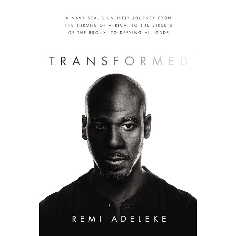 Transformed: A Navy SEALs Unlikely Journey from the Throne of Africa, to the Streets of the Bronx, to Defying All Odds