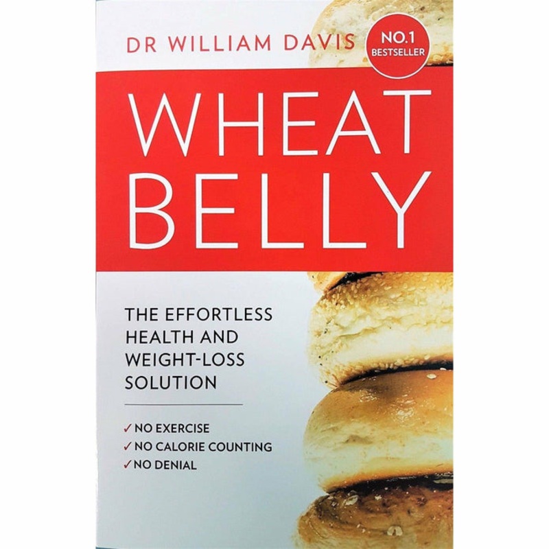 Wheat Belly: The Effortless Health and Weight-Loss Solution – No Exercise, No Calorie Counting, No Denial