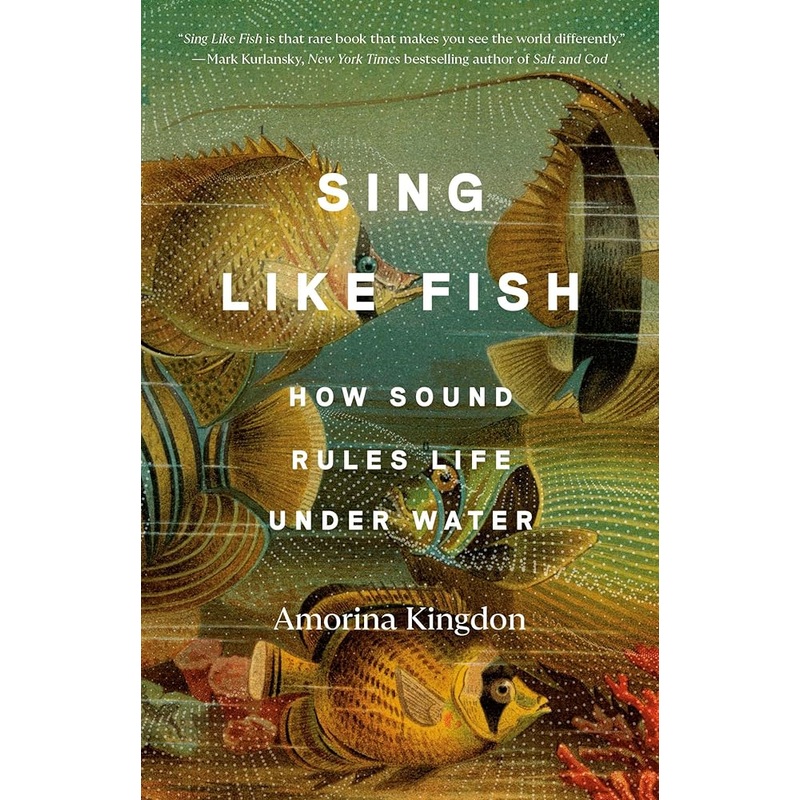 (10/14/25 PREORDER) Sing Like Fish: How Sound Rules Life Under Water