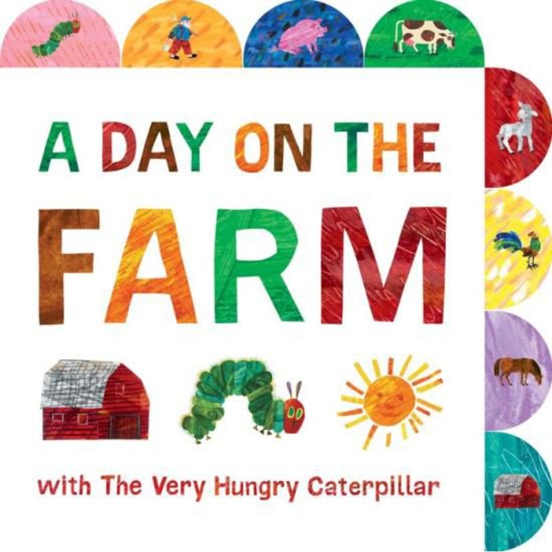 A Day on the Farm with The Very Hungry Caterpillar: A Tabbed Board Book Board Book