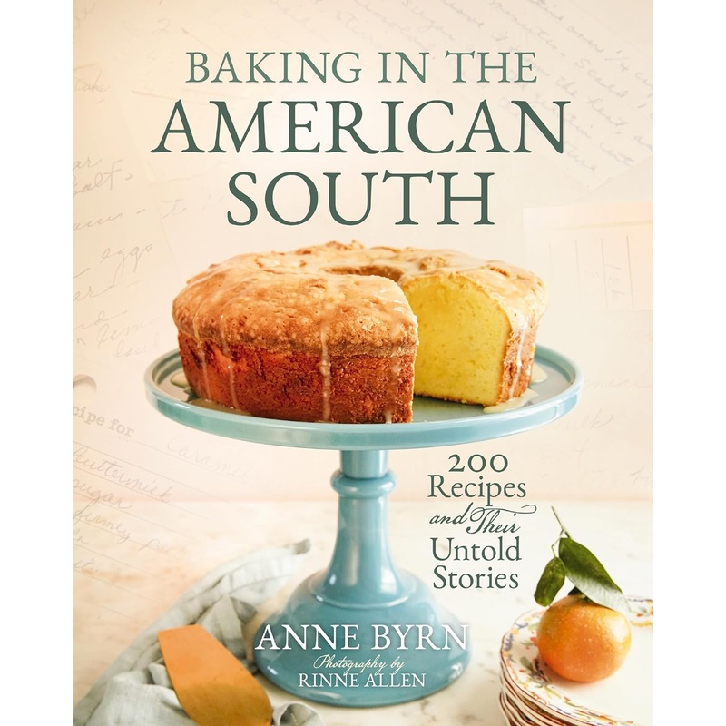 Baking in the American South: 200 Recipes and Their Untold Stories (a Definitive Guide to Southern Baking) Hardcover
