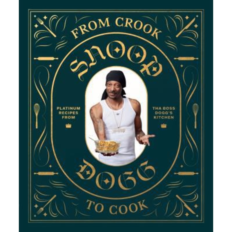From Crook to Cook : Platinum Recipes from Tha Boss Dogg’s Kitchen (Snoop Dogg Cookbook, Celebrity Cookbook with Soul Food Recipes) Hardcover