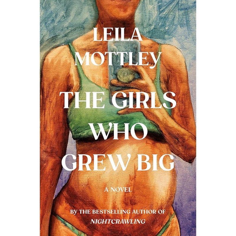 The Girls Who Grew Big: A Novel by Leila Mottley