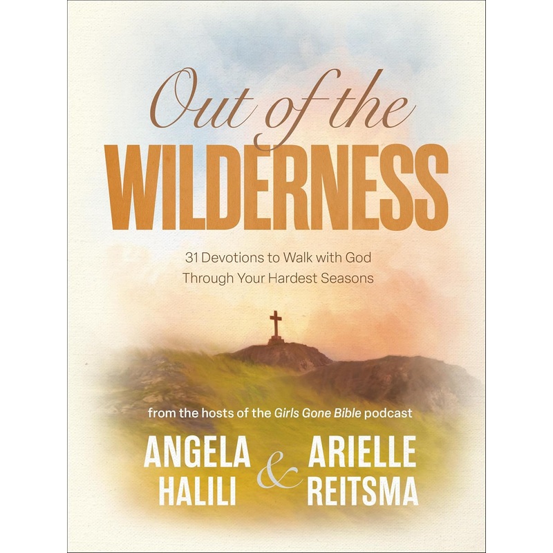 Out of the Wilderness: 31 Devotions to Walk with God Through Your Hardest Seasons: A Devotional Hardcover