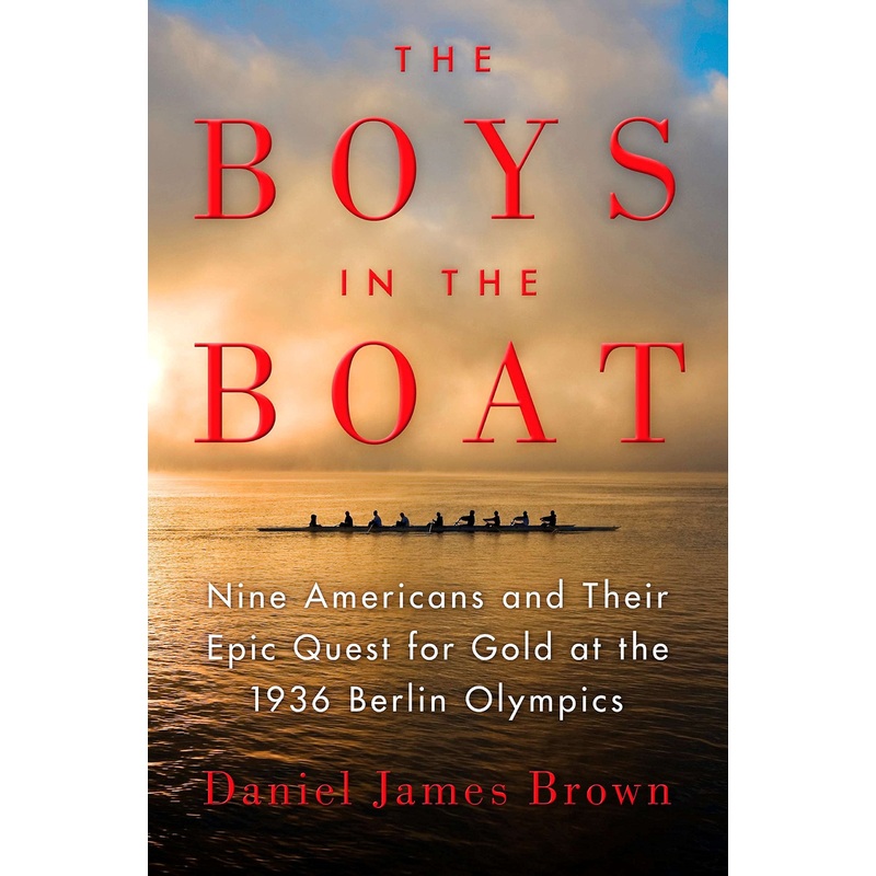 The Boys in the Boat: Nine Americans and Their Epic Quest for Gold at the 1936 Berlin Olympics Hardcover