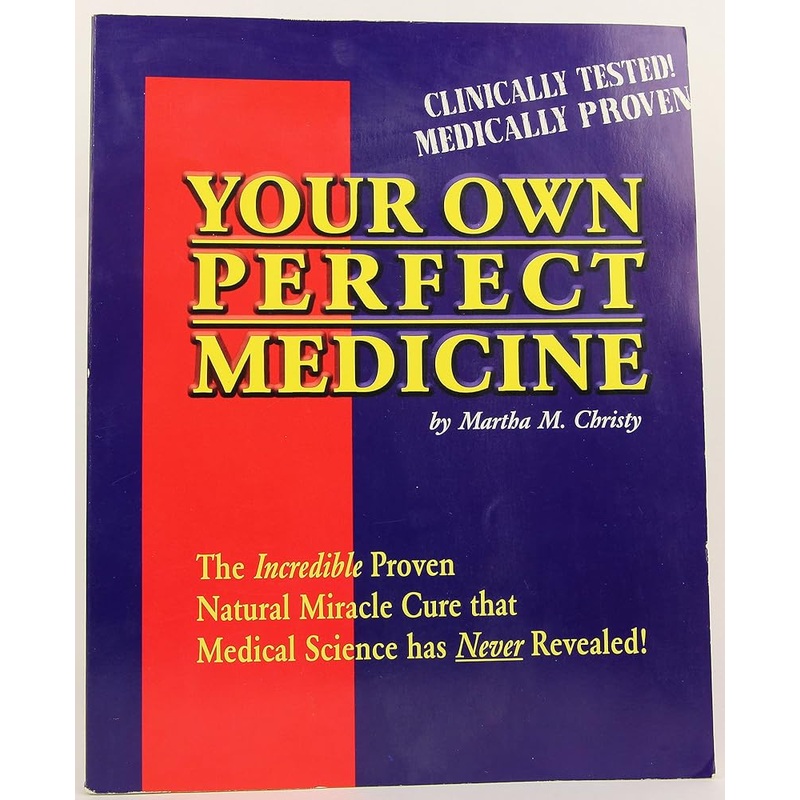 Your Own Perfect Medicine: The Incredible Proven Natural Miracle Cure that Medical Science Has Never Revealed!