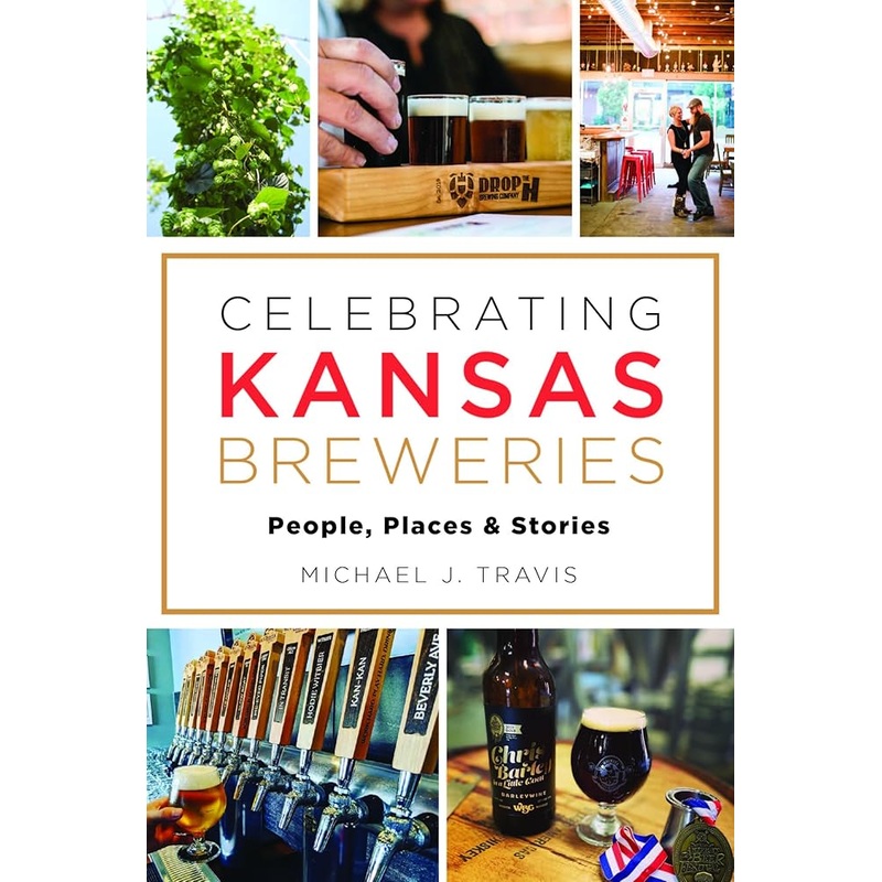 Celebrating Kansas Breweries: People, Places & Stories (American Palate)