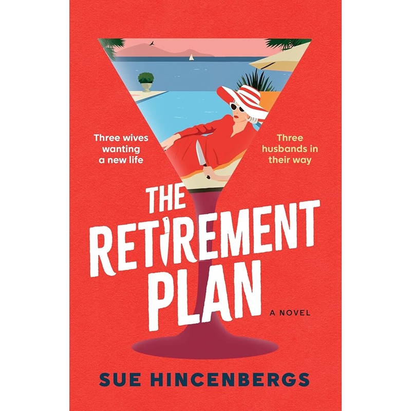 The Retirement Plan: The Most Entertaining and Deliciously Dark Debut of 2025 by Sue Hincenbergs