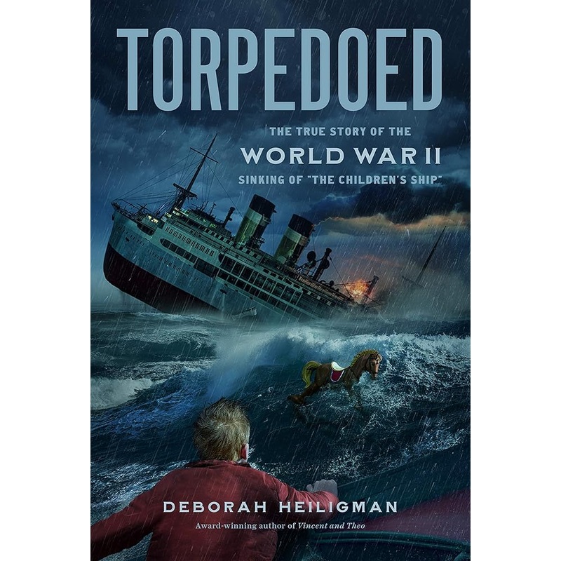 Torpedoed: The True Story of the World War II Sinking of “The Children’s Ship”