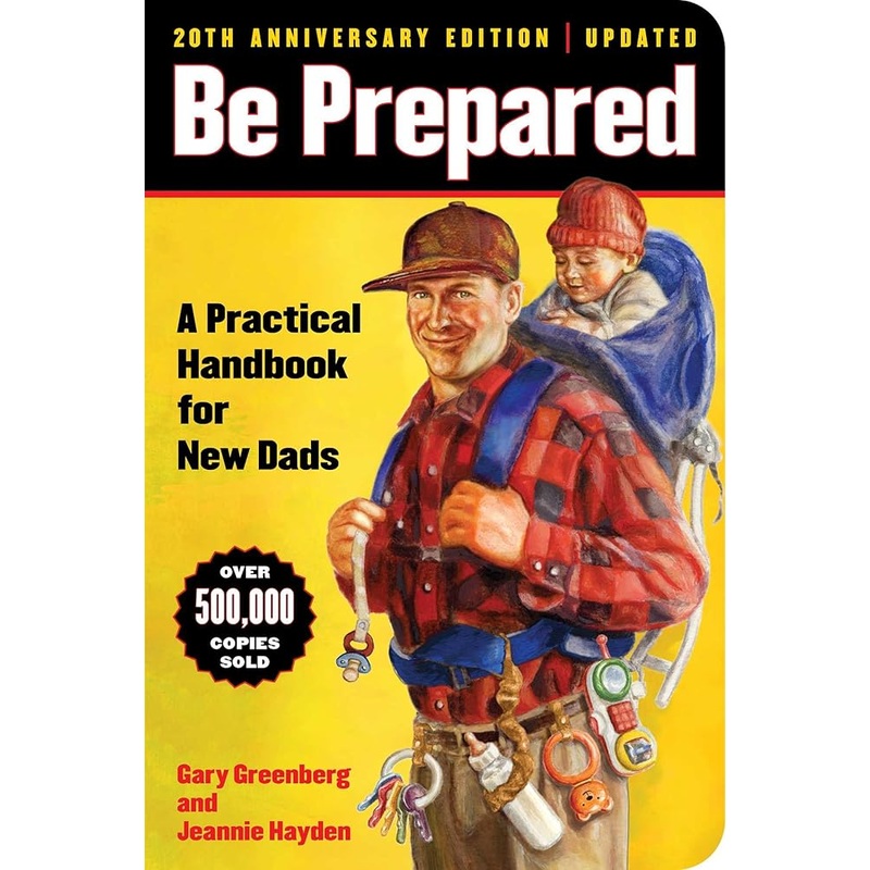 Be Prepared (20th Anniversary Edition): A Practical Handbook for New Dads (1) (A Gift for Dads)