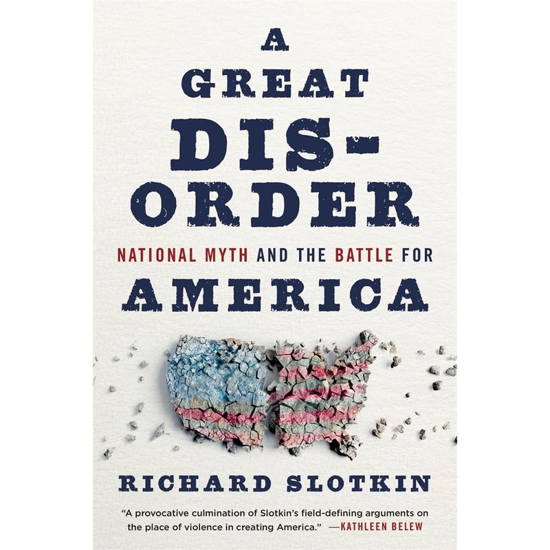 A Great Disorder: National Myth and the Battle for America