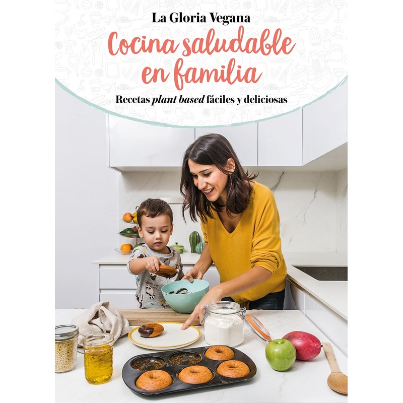 La Gloria Vegana: Cocina Saludable En Familia