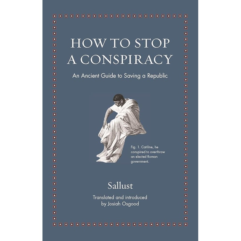 How to Stop a Conspiracy: An Ancient Guide to Saving a Republic (Ancient Wisdom for Modern Readers)