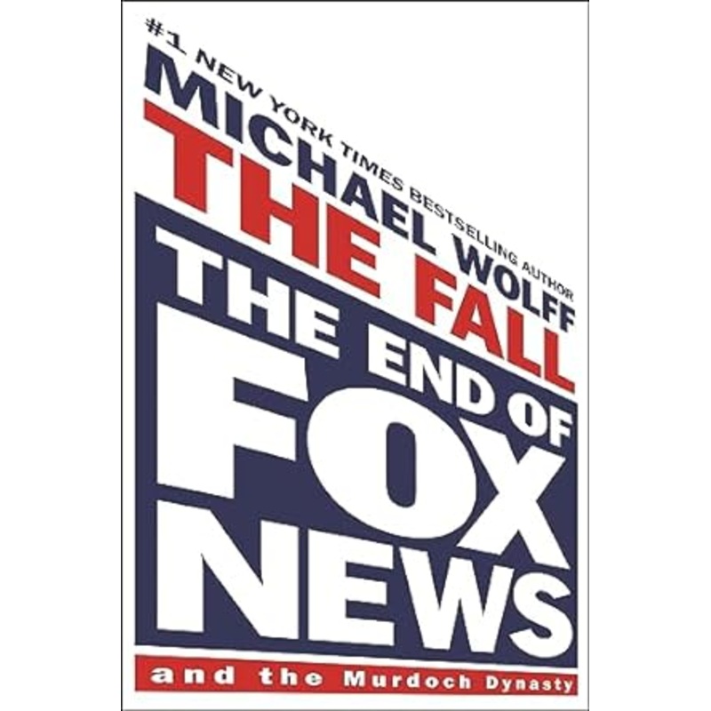 The Fall: The End of Fox News and the Murdoch Dynasty