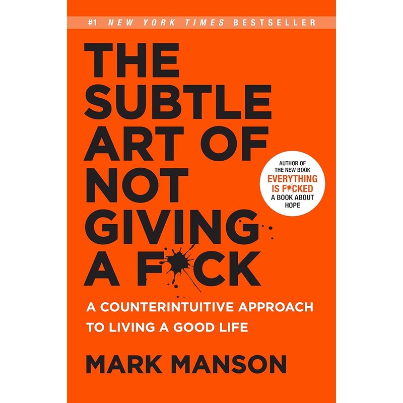 The Subtle Art of Not Giving a F*ck: A Counterintuitive Approach to Living a Good Life New