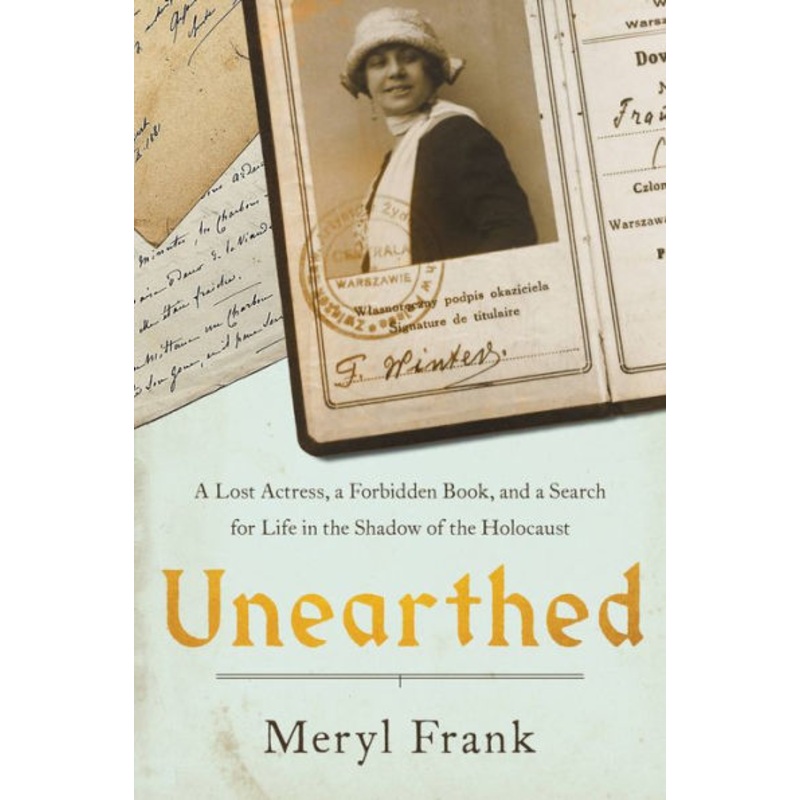 Unearthed: A Lost Actress, a Forbidden Book, and a Search for Life in the Shadow of the Holocaust Hardcover
