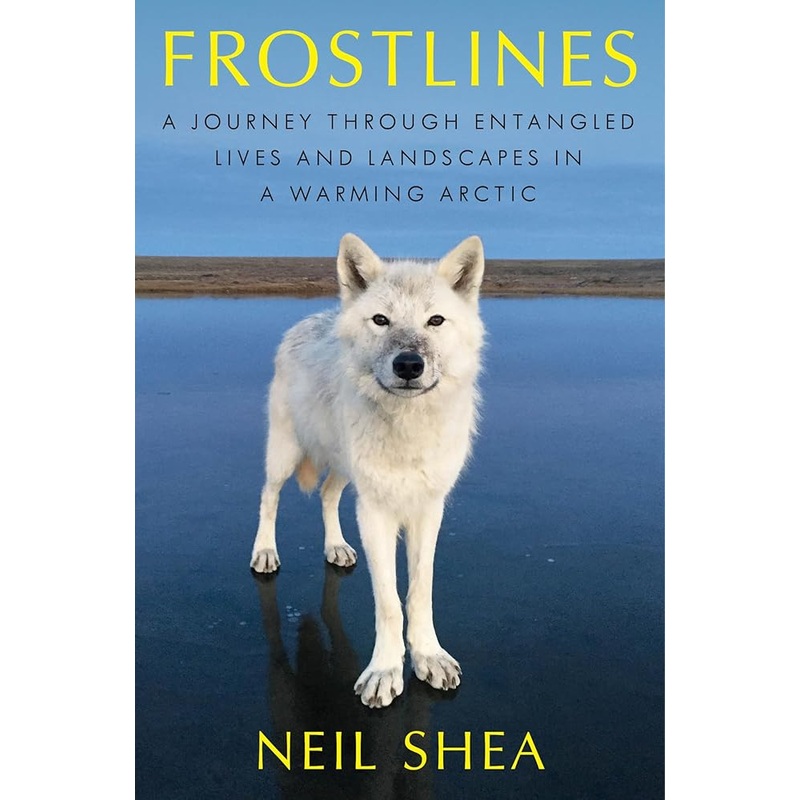 (12/02/25 PREORDER) Frostlines: A Journey Through Entangled Lives and Landscapes in a Warming Arctic