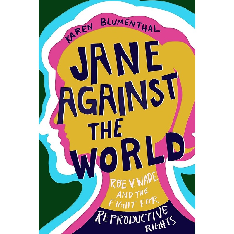Jane Against the World: Roe v. Wade and the Fight for Reproductive Rights