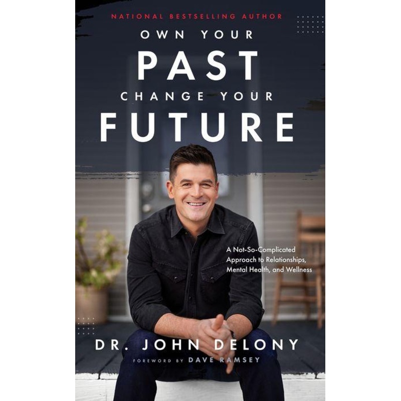 Own Your Past Change Your Future : A Not-So-Complicated Approach to Relationships, Mental Health & Wellness Hardcover