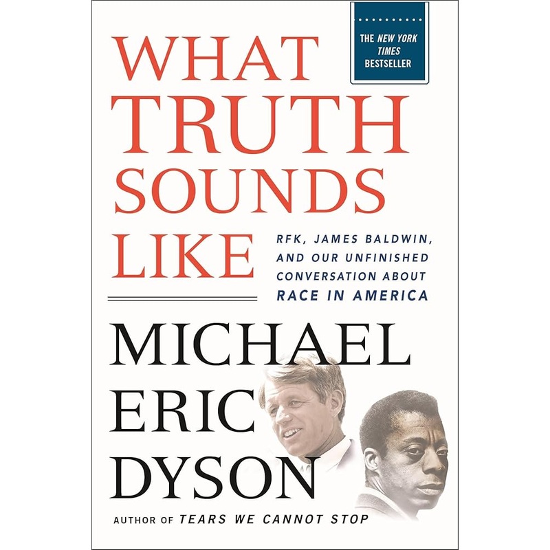 What Truth Sounds Like: Robert F. Kennedy, James Baldwin, and Our Unfinished Conversation About Race in America