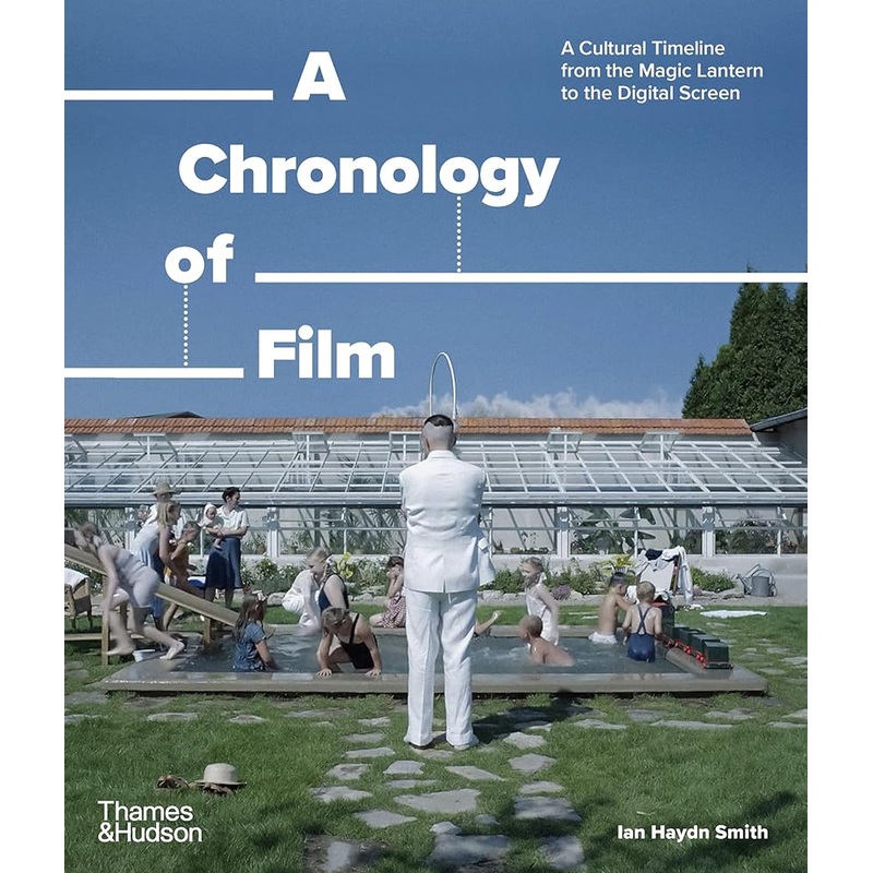 A Chronology of Film: A Cultural Timeline from the Magic Lantern to the Digital Screen (A Chronology of… Series)