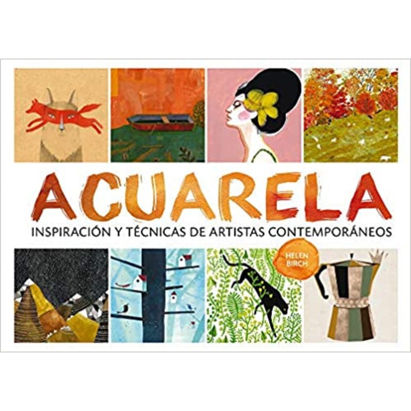 Acuarela: Inspiracin y tcnicas de artistas contemporneos (Spanish Edition)