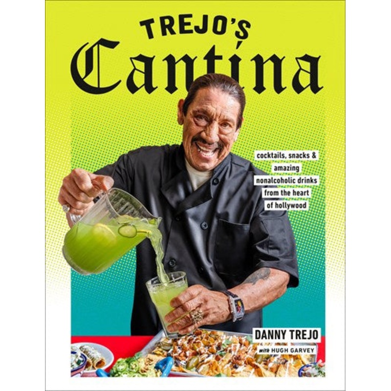 Trejo’s Cantina : Cocktails, Snacks & Amazing Non-Alcoholic Drinks from the Heart of Hollywood