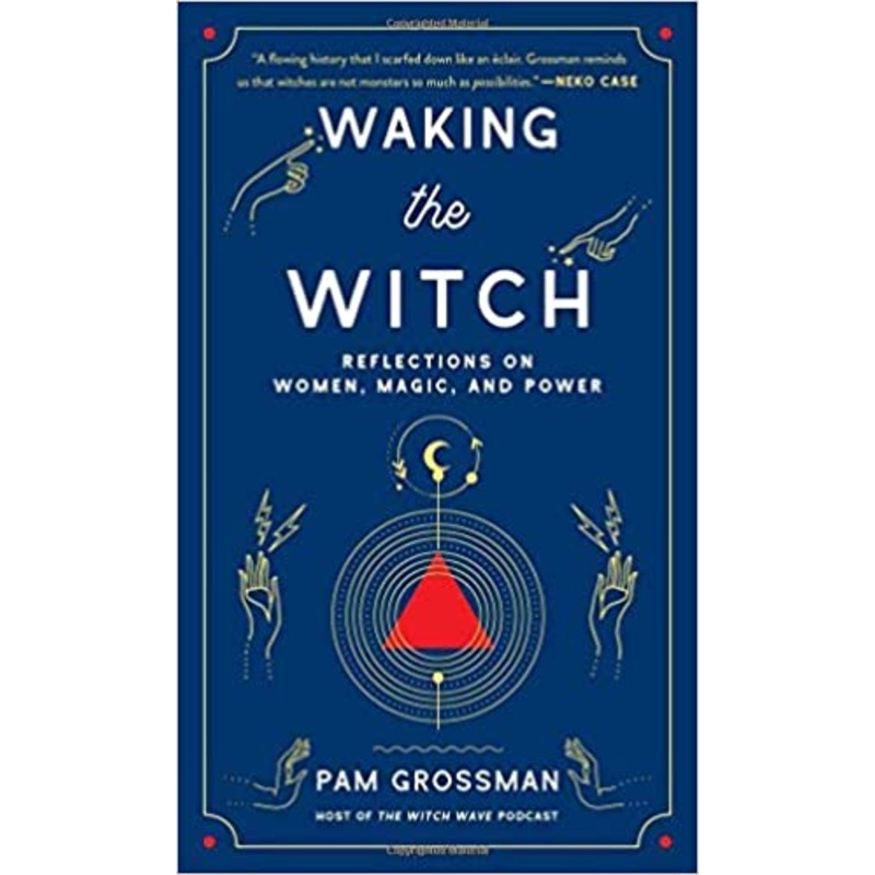Waking the Witch: Reflections on Women, Magic, and Power Paperback