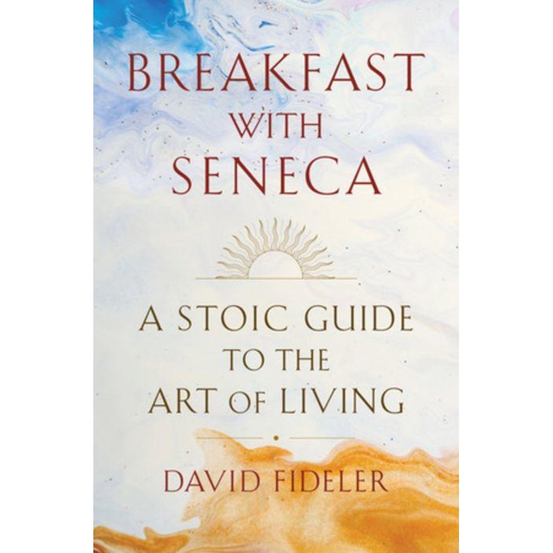 Breakfast with Seneca: A Stoic Guide to the Art of Living Hardcover
