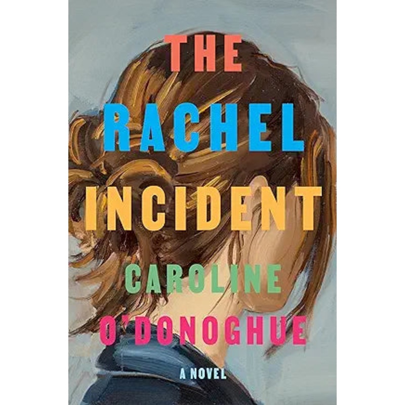 The Rachel Incident: A Novel by Caroline O’Donoghue