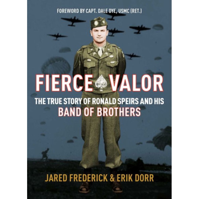 Fierce Valor: The True Story of Ronald Speirs and His Band of Brothers Hardcover