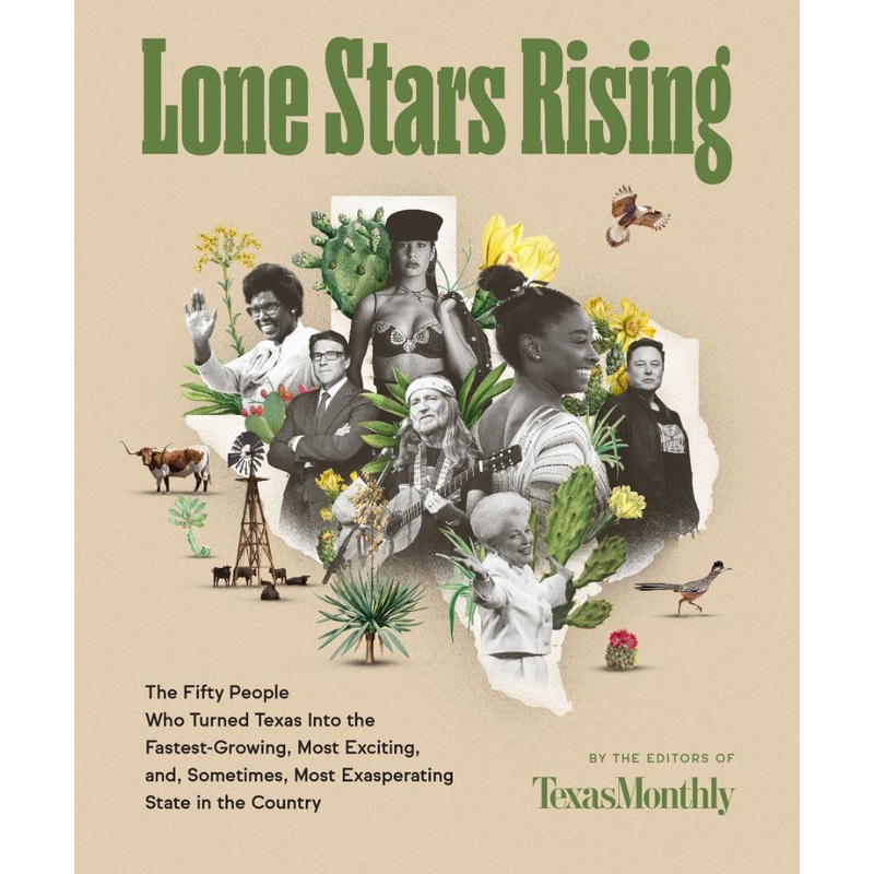 Lone Stars Rising: The Fifty People Who Turned Texas Into the Fastest-Growing, Most Exciting, And, Sometimes, Most Exasperating State in Hardcover